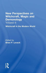 Title: Witchcraft in the Modern World: New Perspectives on Witchcraft, Magic, and Demonology / Edition 1, Author: Brian P. Levack