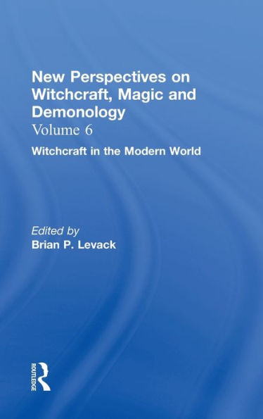 Witchcraft in the Modern World: New Perspectives on Witchcraft, Magic, and Demonology / Edition 1