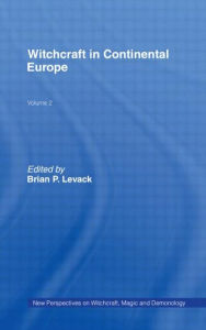 Title: Witchcraft in Continental Europe: New Perspectives on Witchcraft, Magic, and Demonology / Edition 1, Author: Brian P. Levack