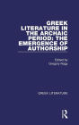 Greek Literature in the Archaic Period: The Emergence of Authorship: Greek Literature / Edition 1