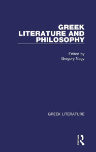 Title: Greek Literature and Philosophy: Greek Literature / Edition 1, Author: Gregory Nagy