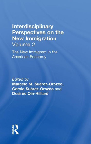 The New Immigrant in the American Economy: Interdisciplinary Perspectives on the New Immigration / Edition 1