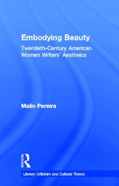 Embodying Beauty: Twentieth-Century American Women Writers' Aesthetics