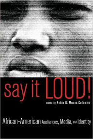 Title: Say It Loud!: African American Audiences, Media and Identity / Edition 1, Author: Robin R. Means Coleman