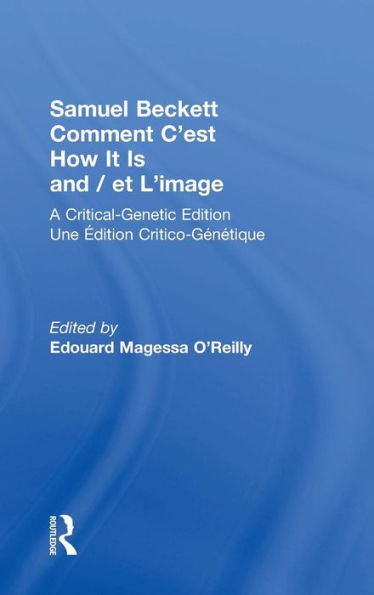 Samuel Beckett Comment C'est How It Is And / et L'image: A Critical-Genetic Edition Une Edition Critic-Genetique / Edition 1