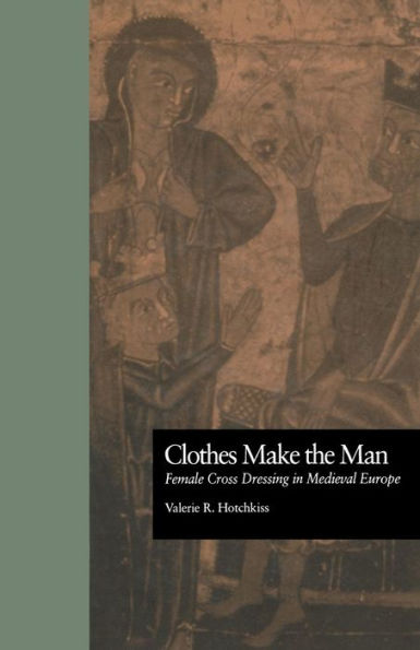 Clothes Make the Man: Female Cross Dressing in Medieval Europe