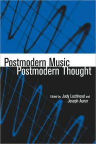 Title: Postmodern Music/Postmodern Thought / Edition 1, Author: Judy Lochhead