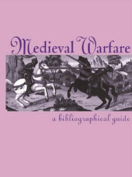 Title: Medieval Warfare: A Bibliographical Guide / Edition 1, Author: Everett U. Crosby