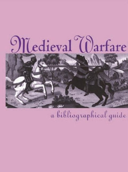 Medieval Warfare: A Bibliographical Guide / Edition 1