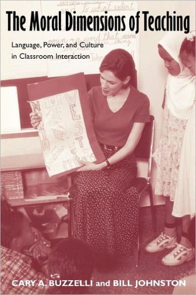 The Moral Dimensions of Teaching: Language, Power, and Culture in Classroom Interaction / Edition 1