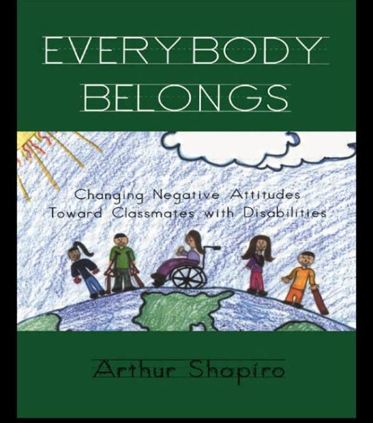 Everybody Belongs: Changing Negative Attitudes Toward Classmates with Disabilities / Edition 1