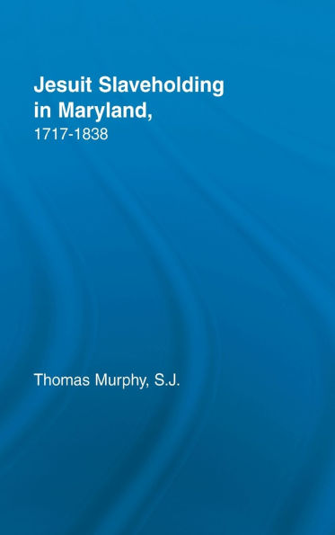 Jesuit Slaveholding in Maryland, 1717-1838 / Edition 1