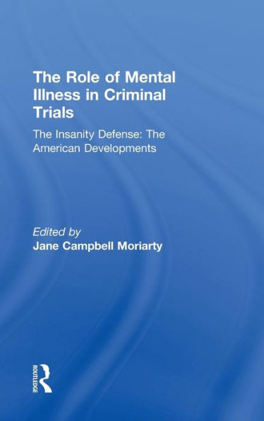 The Insanity Defense: American Developments: The Role of Mental Illness in Criminal Trials / Edition 1