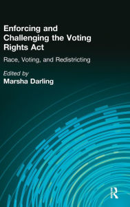Title: Enforcing and Challenging the Voting Rights Act: Race, Voting, and Redistricting / Edition 1, Author: Marsha Darling