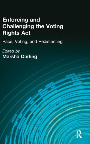 Enforcing and Challenging the Voting Rights Act: Race, Voting, and Redistricting / Edition 1