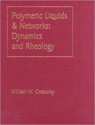 Title: Polymeric Liquids & Networks: Dynamics and Rheology / Edition 1, Author: William W. Graessley