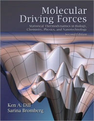 Title: Molecular Driving Forces: Statistical Thermodynamics in Biology, Chemistry, Physics, and Nanoscience / Edition 2, Author: Ken Dill