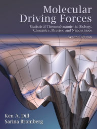 Title: Molecular Driving Forces: Statistical Thermodynamics in Biology, Chemistry, Physics, and Nanoscience / Edition 2, Author: Ken Dill