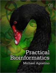 Title: Practical Bioinformatics / Edition 1, Author: Michael Agostino