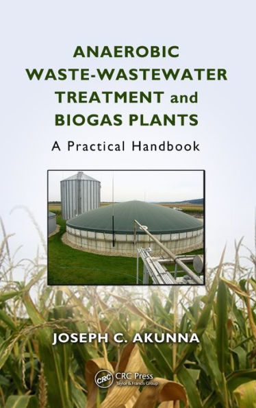 Anaerobic Waste-Wastewater Treatment and Biogas Plants: A Practical Handbook / Edition 1