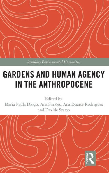 Gardens and Human Agency in the Anthropocene / Edition 1