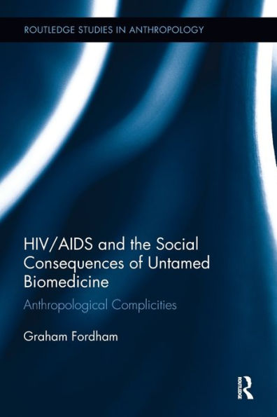 HIV/AIDS and the Social Consequences of Untamed Biomedicine: Anthropological Complicities
