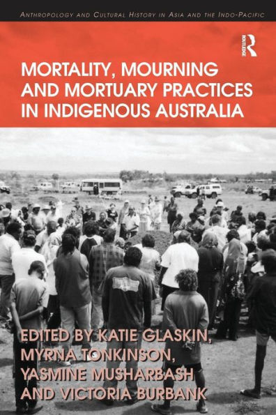 Mortality, Mourning and Mortuary Practices in Indigenous Australia / Edition 1