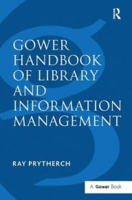 Title: Gower Handbook of Library and Information Management, Author: Ray Prytherch