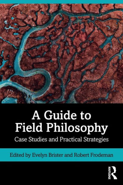 A Guide to Field Philosophy: Case Studies and Practical Strategies / Edition 1