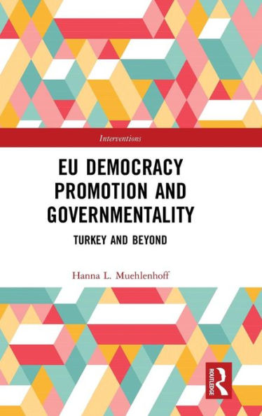 EU Democracy Promotion and Governmentality: Turkey Beyond