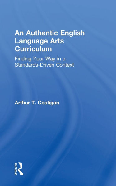 An Authentic English Language Arts Curriculum: Finding Your Way in a Standards-Driven Context