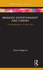 Branded Entertainment and Cinema: The Marketisation of Italian Film / Edition 1