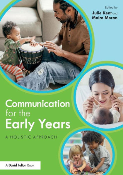 Communication for the Early Years: A Holistic Approach / Edition 1