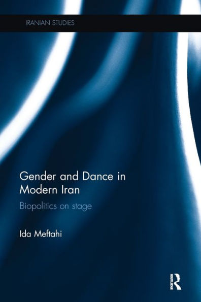 Gender and Dance Modern Iran: Biopolitics on stage
