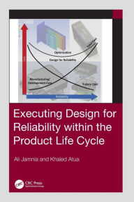 Title: Executing Design for Reliability Within the Product Life Cycle / Edition 1, Author: Ali Jamnia