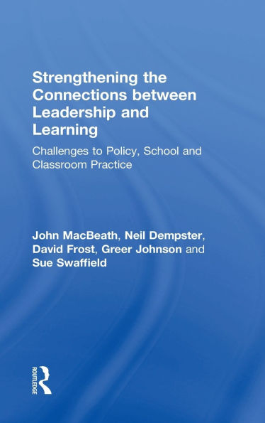 Strengthening the Connections between Leadership and Learning: Challenges to Policy, School Classroom Practice