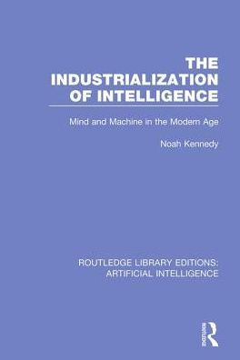 the Industrialization of Intelligence: Mind and Machine Modern Age