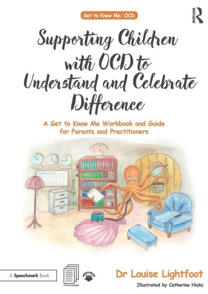 Supporting Children with OCD to Understand and Celebrate Difference: A Get to Know Me Workbook and Guide for Parents and Practitioners / Edition 1