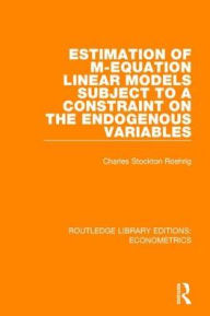Title: Estimation of M-equation Linear Models Subject to a Constraint on the Endogenous Variables, Author: Charles Stockton Roehrig