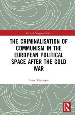 The Criminalisation of Communism in the European Political Space after the Cold War / Edition 1