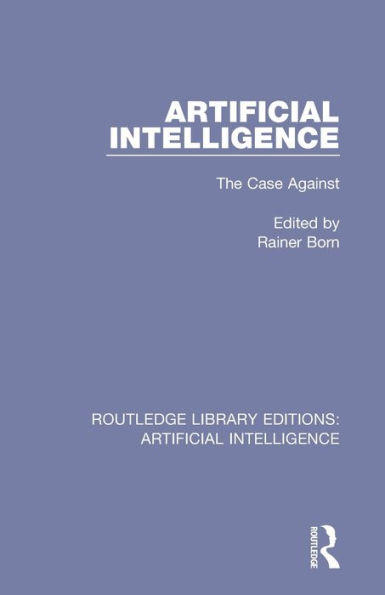 Artificial Intelligence: The Case Against / Edition 1