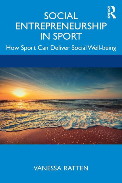 Social Entrepreneurship in Sport: How Sport Can Deliver Social Well-being / Edition 1