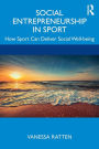 Social Entrepreneurship in Sport: How Sport Can Deliver Social Well-being / Edition 1
