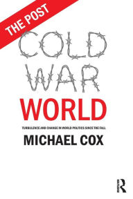 Title: The Post Cold War World: Turbulence and Change in World Politics Since the Fall / Edition 1, Author: Michael Cox