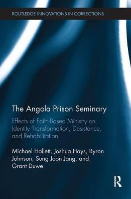 The Angola Prison Seminary: Effects of Faith-Based Ministry on Identity Transformation, Desistance, and Rehabilitation