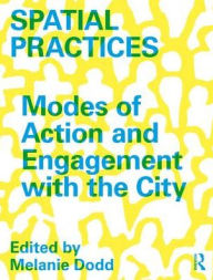 Title: Spatial Practices: Modes of Action and Engagement with the City / Edition 1, Author: Melanie Dodd