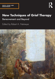 Title: New Techniques of Grief Therapy: Bereavement and Beyond, Author: Robert A. Neimeyer