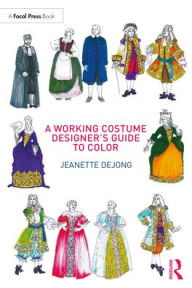 Title: A Working Costume Designer's Guide to Color, Author: Jeanette deJong