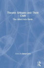 Theatre Artisans and Their Craft: The Allied Arts Fields / Edition 1