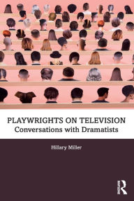 Title: Playwrights on Television: Conversations with Dramatists / Edition 1, Author: Hillary Miller